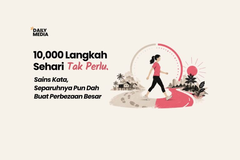 10,000 Langkah Sehari Tak Perlu. Sains Kata Separuhnya Pun Dah Buat Perbezaan Besar