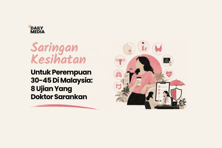 Saringan Kesihatan Untuk Perempuan 30-45 Di Malaysia: 8 Ujian Yang Doktor Sarankan (+ Apa Insurans Cover vs Tak Cover)