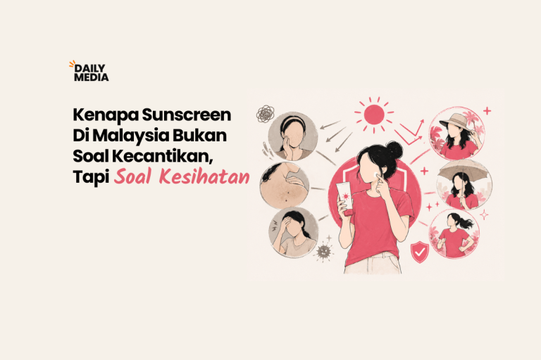 Kenapa Sunscreen Di Malaysia Bukan Soal Kecantikan — Ia Soal Kesihatan
